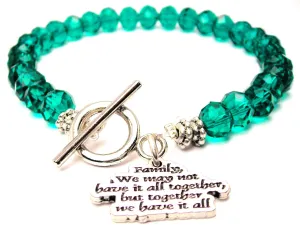 Family, We May Not Have It All Together, But Together We Have It All Crystal Beaded Toggle Style Bracelet